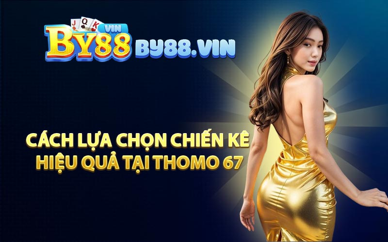Cách Lựa Chọn Chiến Kê Hiệu Quả Tại Thomo 67