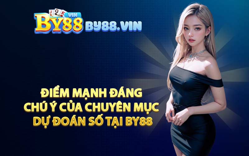 Điểm mạnh đáng chú ý của chuyên mục dự đoán số tại BY88